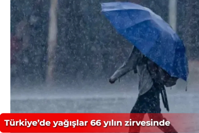 Türkiye’de yağışlar 66 yılın zirvesinde